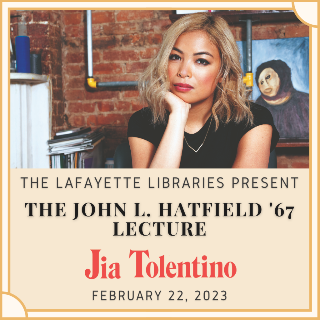 The Lafayette Libraries Present The John L. Hatfield '67 Lecture Jia Tolentino February 22, 2023. Pictured is Jia Tolentino, with her chin in hand, against a brick backdrop.